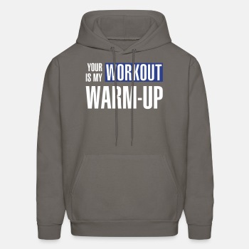 Your workout is my warm-up - Hoodie for men