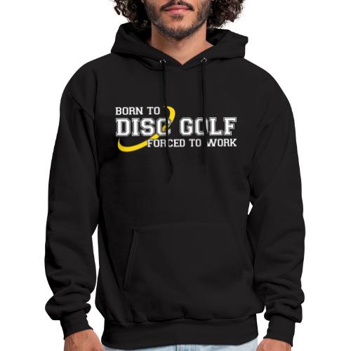 Born to Disc Golf Forced to Work Frolf Frisbee - Men's Hoodie