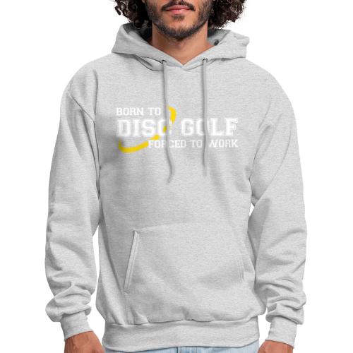Born to Disc Golf Forced to Work Frolf Frisbee - Men's Hoodie