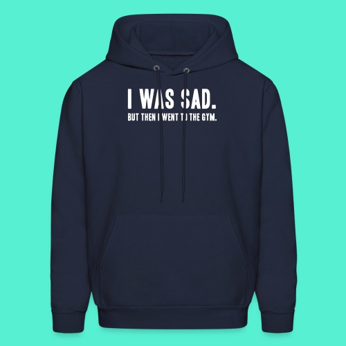 i was sad but then I went to the gym - Men's Hoodie