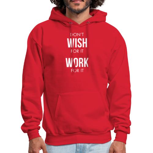 Don't Wish for It Work For It - Men's Hoodie