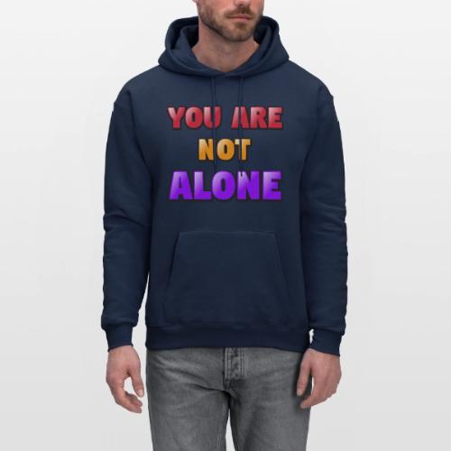 You Are Not Alone – Inspirational Word Art - Men's Hoodie