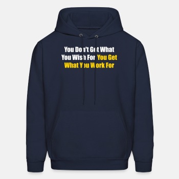 You don't get what you wish for, you get what ... - Hoodie for men