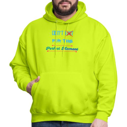 Don't Wait For The Perfect Moment T-Shirt - Men's Hoodie