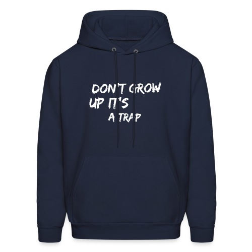 Don't Grow Up It's A Trap - Men's Hoodie