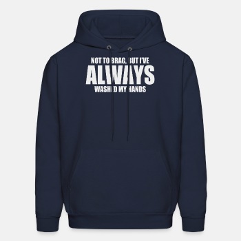 Not to brag, but I've always washed my hands - Hoodie for men