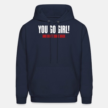 You go girl! And dont come back - Hoodie for men