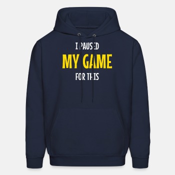I paused my game for this - Hoodie for men