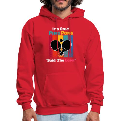 It's Only Ping Pong Said The Loser Funny Sayings - Men's Hoodie