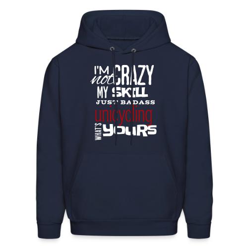 I'm Not Crazy My Skill Just Badass Unicycling - Men's Hoodie