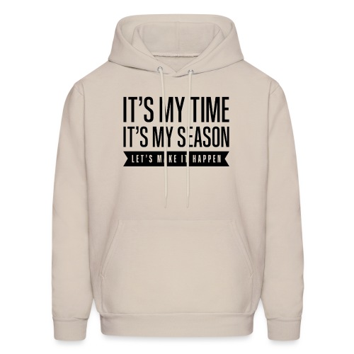 It’s My Time. My Season. Let’s Make It Happen - Men's Hoodie