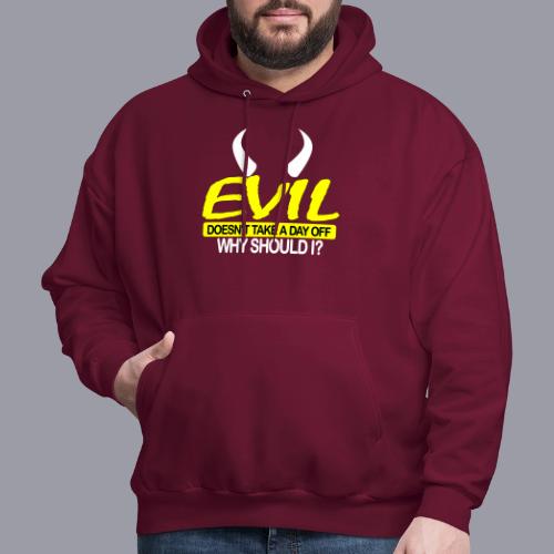 EVIL DOESN'T TAKE A DAY OFF - Men's Hoodie