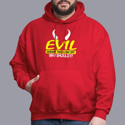EVIL DOESN'T TAKE A DAY OFF - Men's Hoodie
