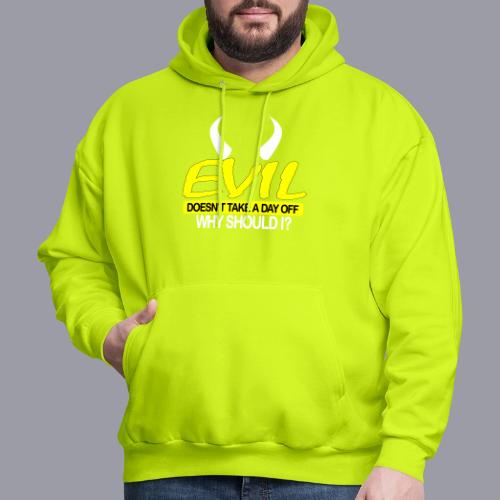 EVIL DOESN'T TAKE A DAY OFF - Men's Hoodie