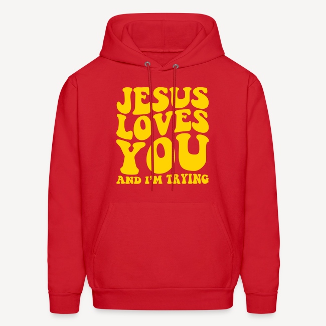 JESUS LOVES YOU AND I'M TRYING