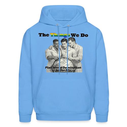 The Things We Do - Plan World Domination - Men's Hoodie