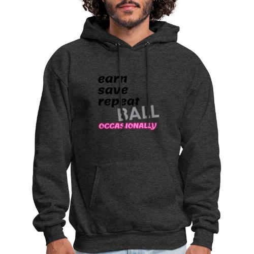 Earn Save Repeat Ball Occasionally - Men's Hoodie