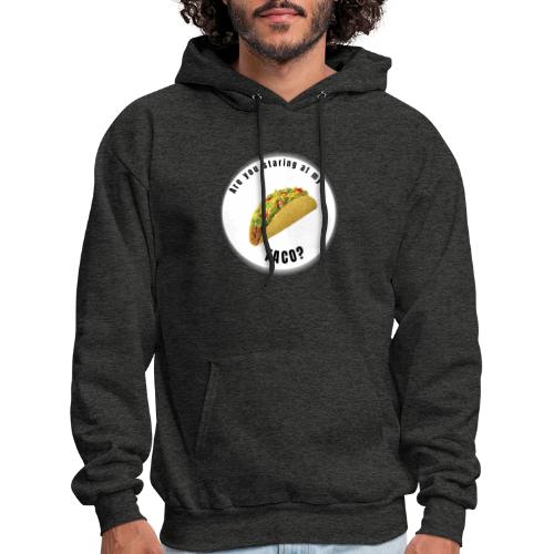 Are you staring at my taco - Men's Hoodie