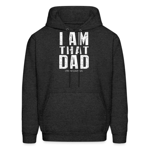 I Am THAT DAD | White Type - Men's Hoodie