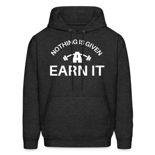 NOTHING IS GIVEN - Men's Hoodie