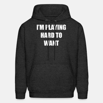 I'm playing hard to want - Hoodie for men