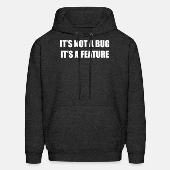 It's not a bug - it's a feature - Hoodie for men