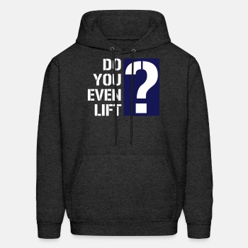 Do you even lift? - Hoodie for men