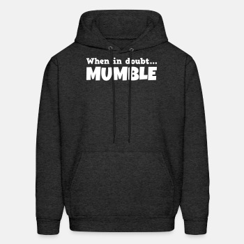 When in doubt mumble - Hoodie for men