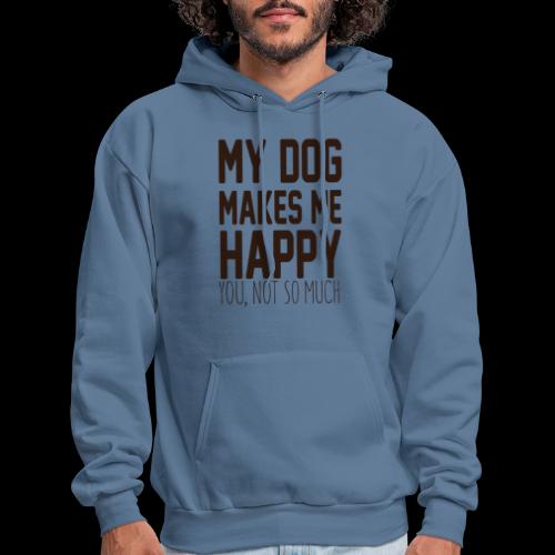 My Dog Makes Me Happy: You Not So Much - Men's Hoodie