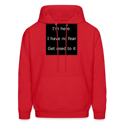 IM HERE, I HAVE NO FEAR, GET USED TO IT - Men's Hoodie