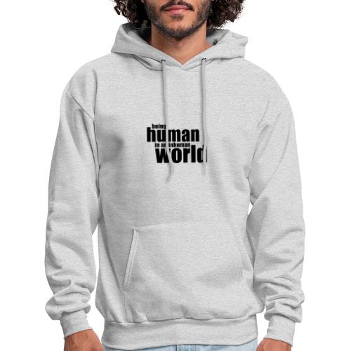 Being human in an inhuman world - Men's Hoodie