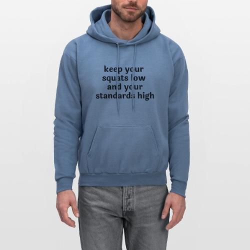 Keep your squats low and your standards high - Men's Hoodie