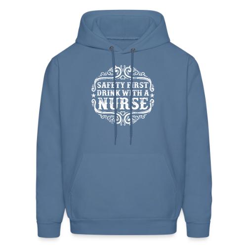 Safety first drink with a nurse. Funny nursing - Men's Hoodie