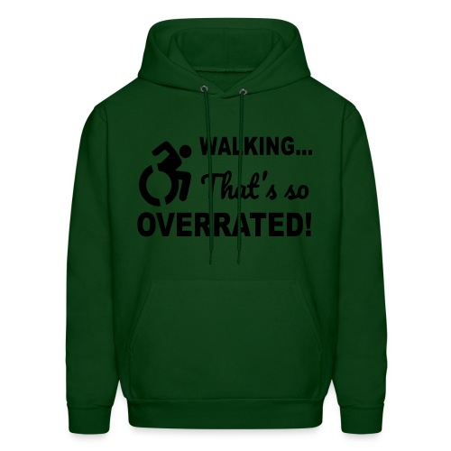 Walking is overrated. Wheelchair humor shirt * - Men's Hoodie