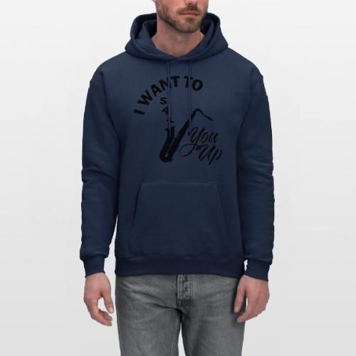 I WANT TO SAX YOU UP - Men's Hoodie