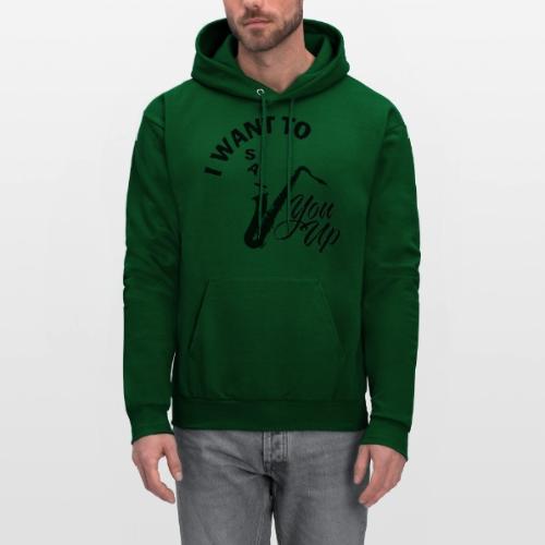 I WANT TO SAX YOU UP - Men's Hoodie