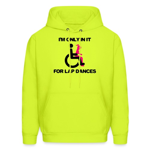 I'm only in my wheelchair for the lap dances - Men's Hoodie