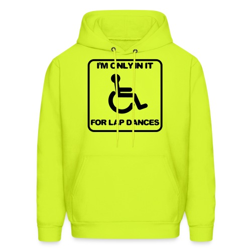 I'm only in a wheelchair for lap dances - Men's Hoodie