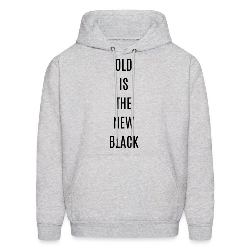OLD IS THE NEW BLACK (in black letters) - Men's Hoodie