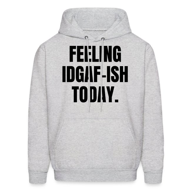FEELING IDGAF-ISH TODAY (black letters version)