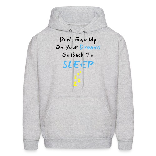 Don't Give Up On Your Dreams Go Back to Sleep Zzz - Men's Hoodie