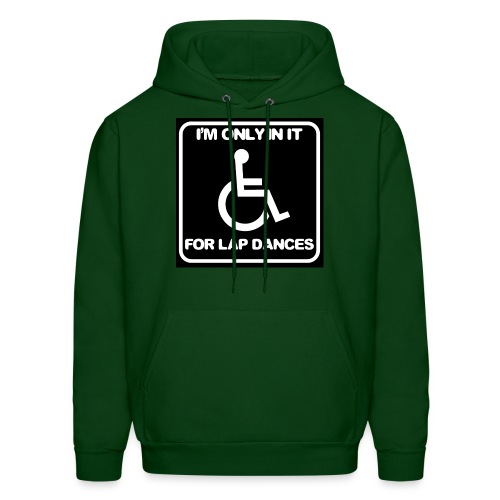 Only in my wheelchair for the lap dances. Fun shir - Men's Hoodie