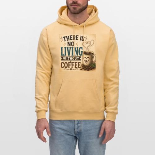 There Is No Living Without Coffee - Men's Hoodie