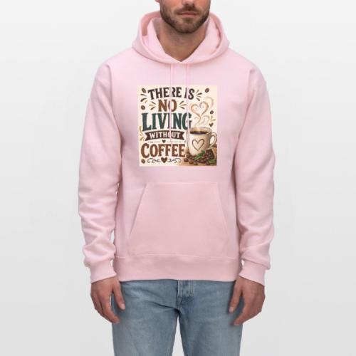 There Is No Living Without Coffee - Men's Hoodie