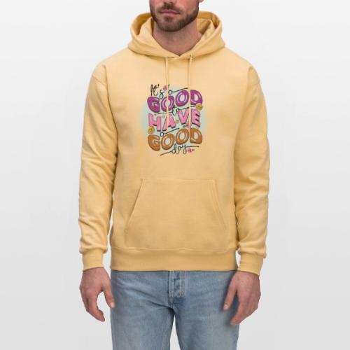 Its a good to have a good day Positive Message - Men's Hoodie