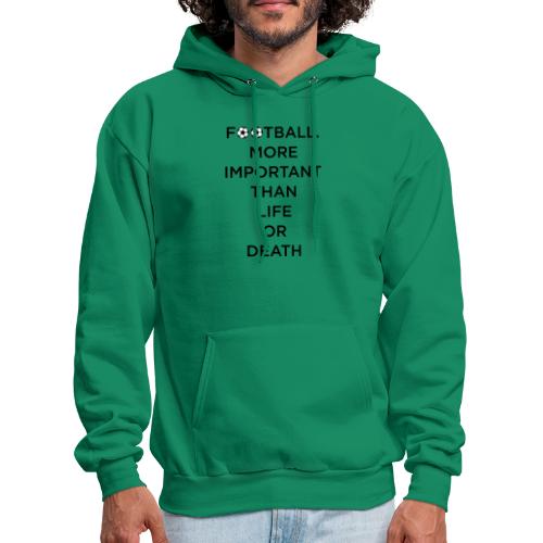Football More Important Than Life Or Death - Men's Hoodie
