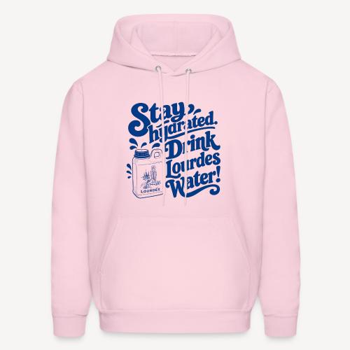 Stay Hydrated, Drink Lourdes Water! - Men's Hoodie