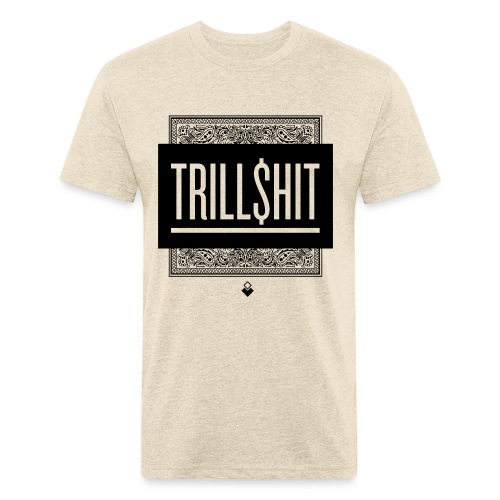 Trill Shit - Fitted Cotton/Poly T-Shirt by Next Level