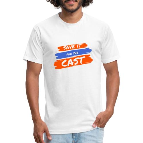 Save it for the Cast - Fitted Cotton/Poly T-Shirt by Next Level