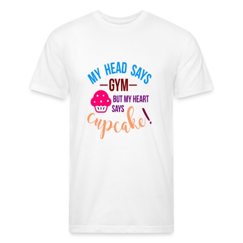 My Head Says Gym But My Heart Says Cupcake - Fitted Cotton/Poly T-Shirt by Next Level